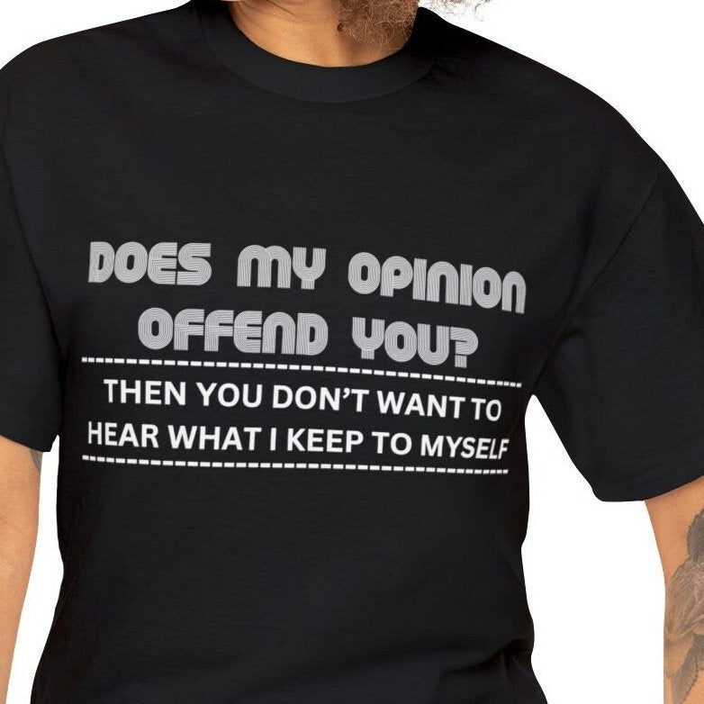 My Opinion Offended You Tee - Hilarious Offensive Rude Shirt -  Funny Gift for Him or Her