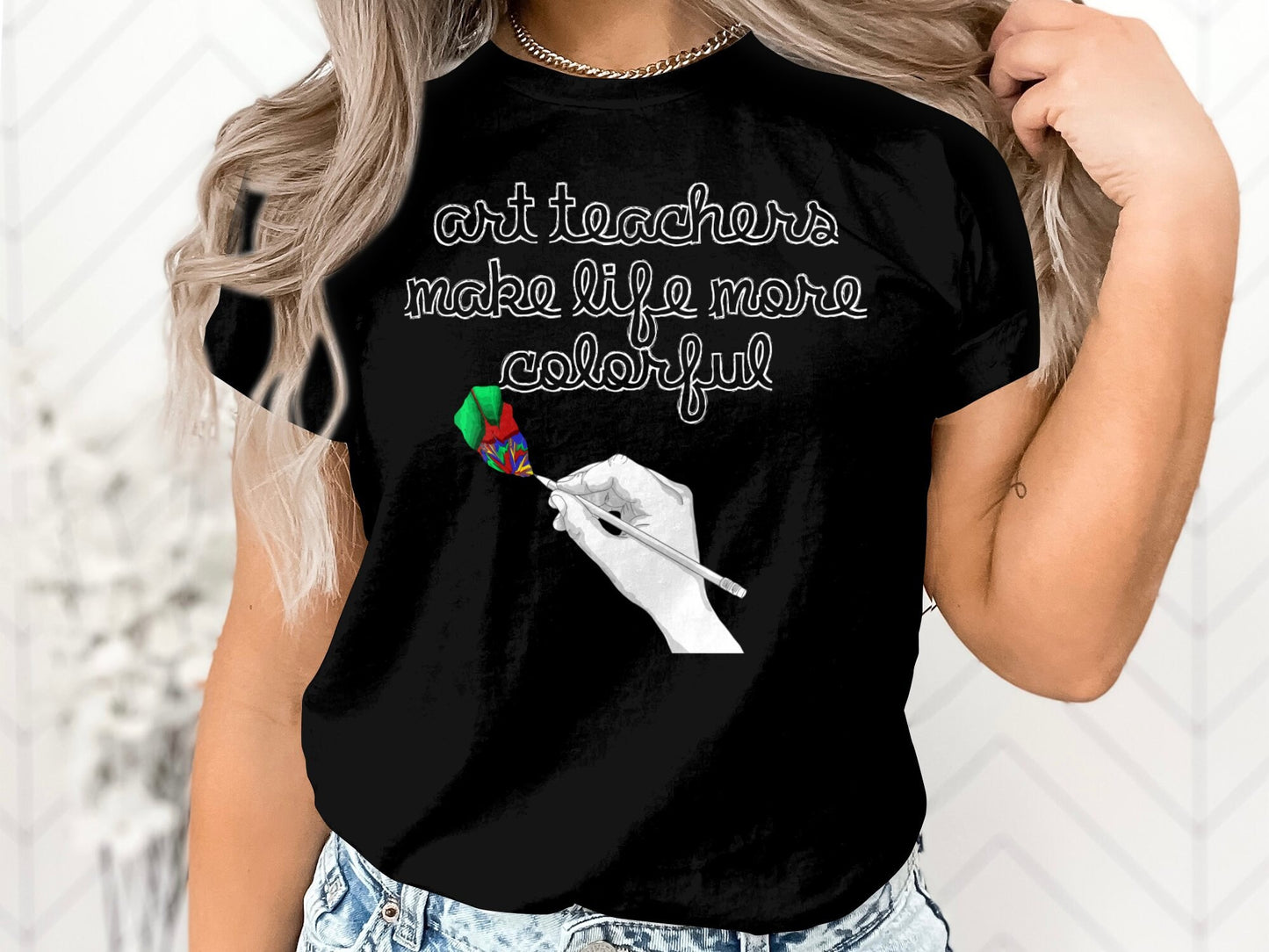 Art Teachers Make Life More Colorful T-Shirt - A Heartfelt Gift for Art Educators, Art Teacher Appreciation gift
