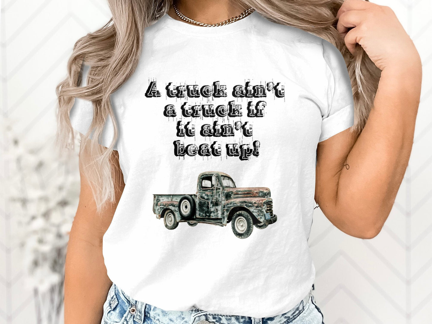 A Truck Ain't a Truck If It Ain't Beat Up Shirt - Vintage Classic Truck Tee