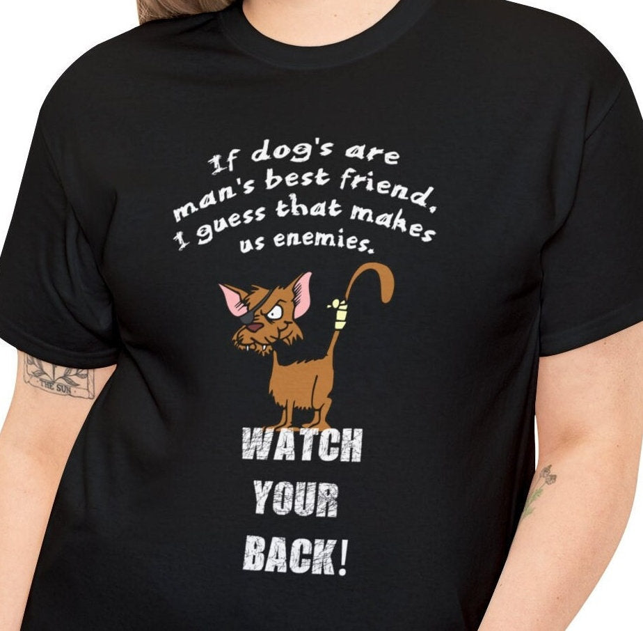 Dog Best Friend Cats Enemy Shirt - Watch Your Back and Flaunt Your Furry Loyalty Cat Lover Shirt