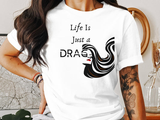 Life is Just a Drag Shirt - Activism and Drag Ally Tee, support drag shirt | drag is not a crime