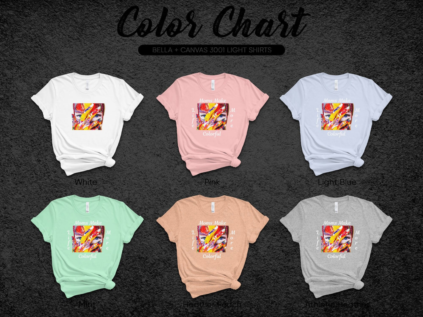 Moms Make Life More Colorful T-Shirt - Perfect Mother's Day Gift!