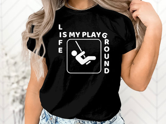 Life Is My Playground Funny T-Shirt - Perfect for Teachers, Moms, and Kids!