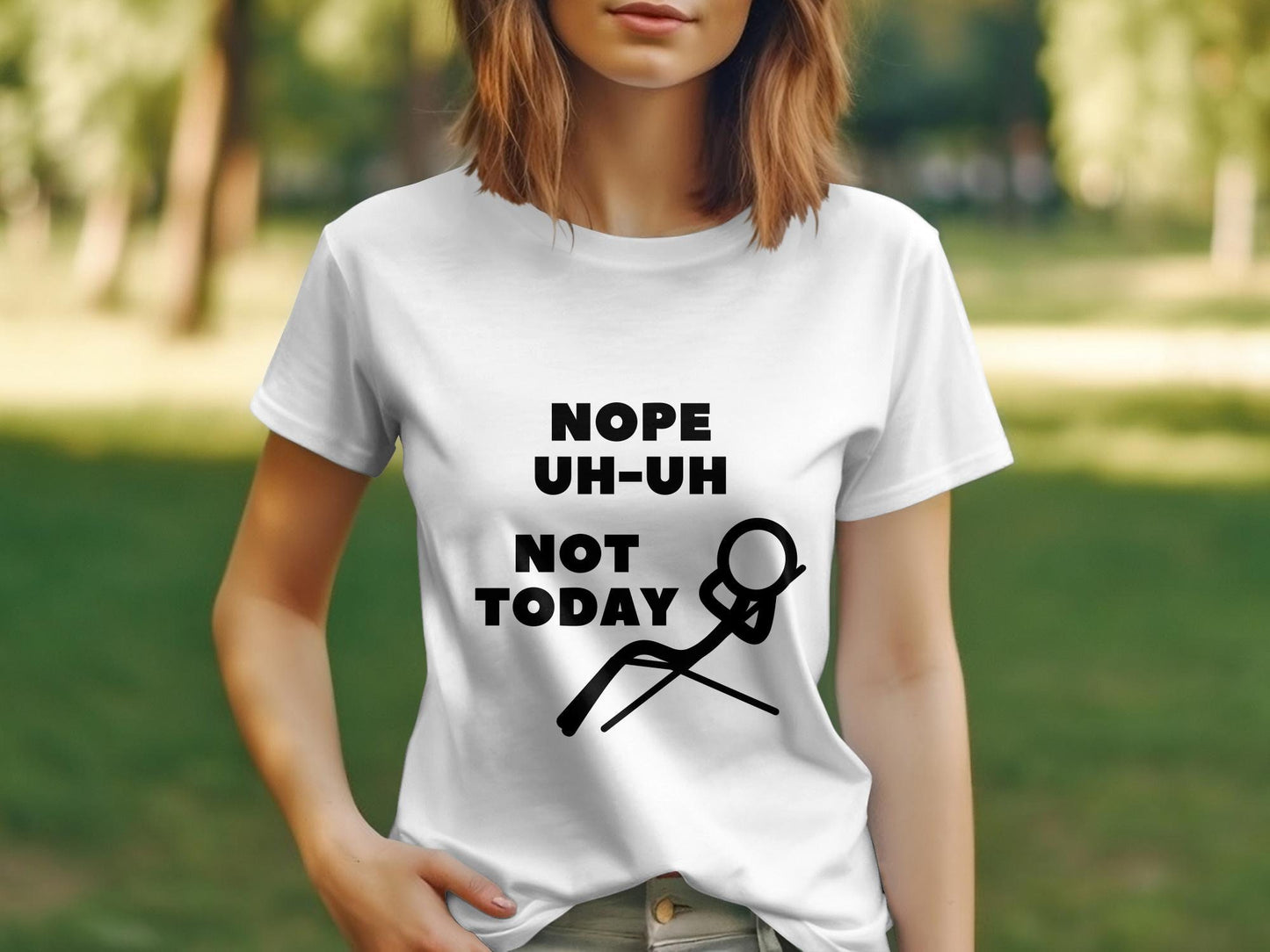 Nope, Uh-Uh, Not Today T-Shirt - A Sarcastic Gift for Her, Sarcasm Nope Shirt