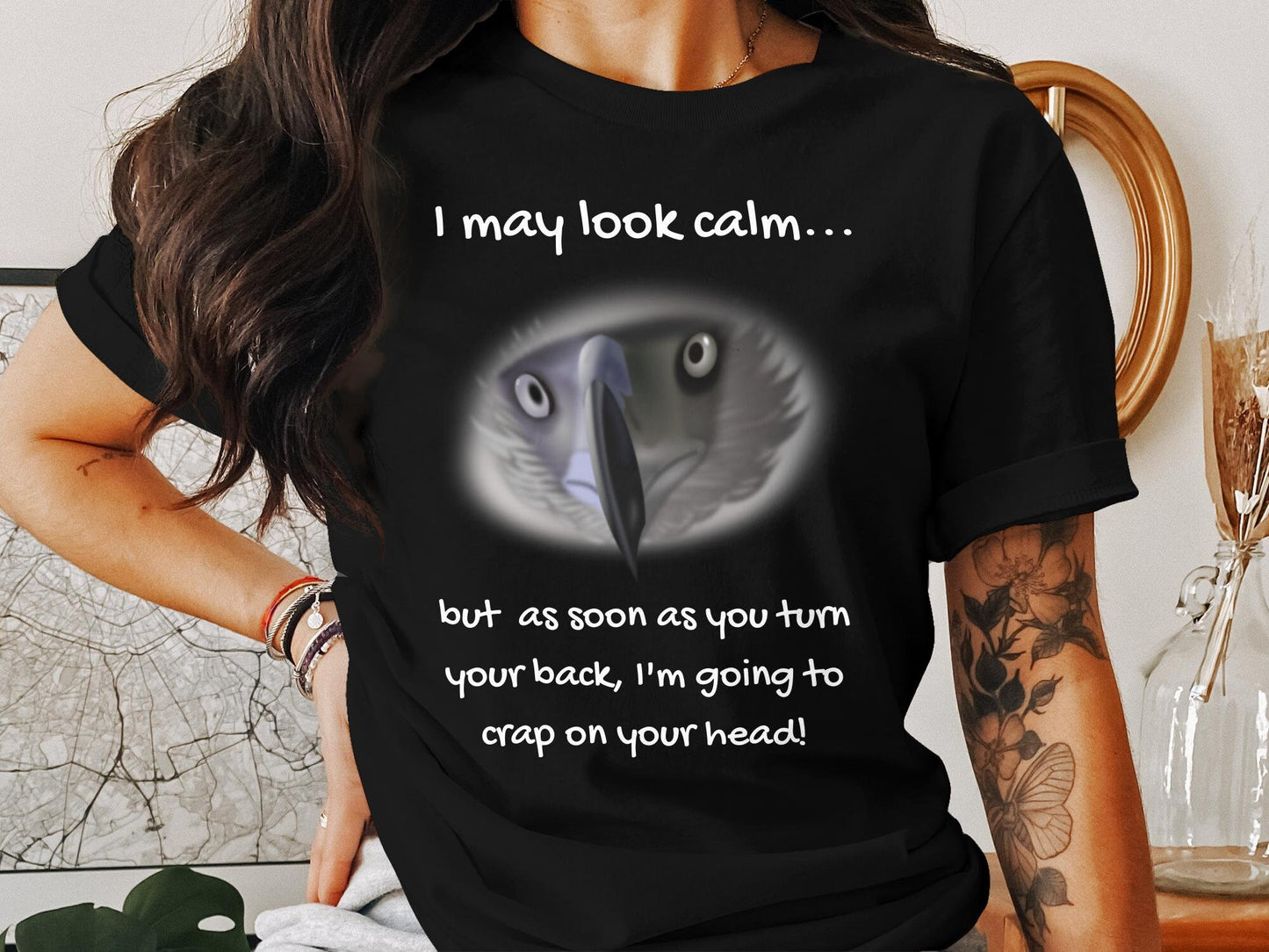 I May Look Calm, But as Soon as You Turn Your Back, I'm Going to Crap on Your Head Shirt - Snarky and Funny Karma Quote Tee