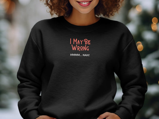 I May Be Wrong, Hmm... Nah Shirt - Sarcastic and Funny Tee