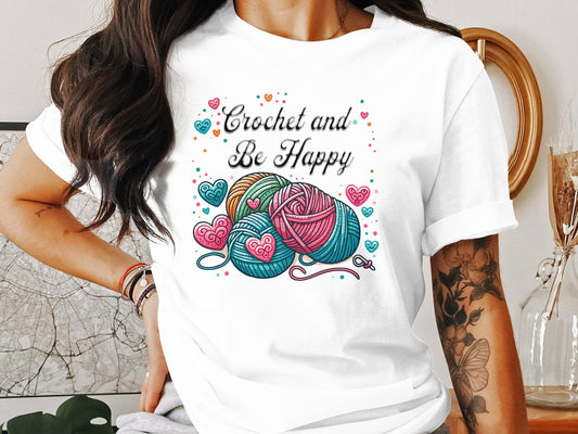 Crochet and be happy shirt, Crochet Shirt, Gift for crocheter, Gift for her, Funny Shirt for crocheter Crochet Addict Shirt