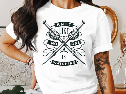 Knit like no one is watching shirt,Knitting Tshirt, Knitter Gifts, Gifts for knitters, Funny knitting shirt, knitting tee, Unisex Shirt